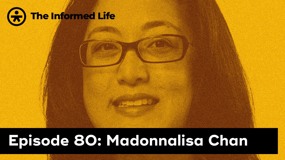 The Informed Life episode 80: Madonnalisa Chan
