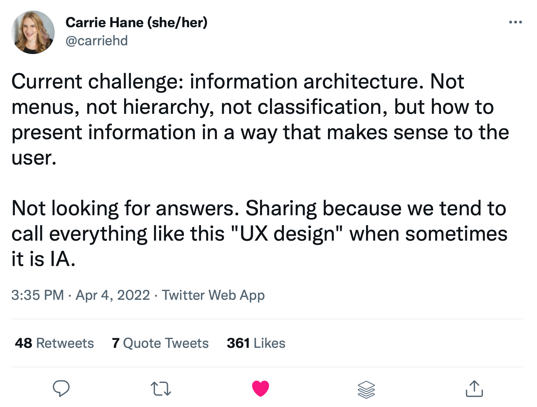 A tweet from Carrie Hane that reads: 'Current challenge: information architecture. Not menus, not hierarchy, not classification, but how to present information in a way that makes sense to the user. Not looking for answers. Sharing because we tend to call everything like this 'UX design' when sometimes it is IA.'
