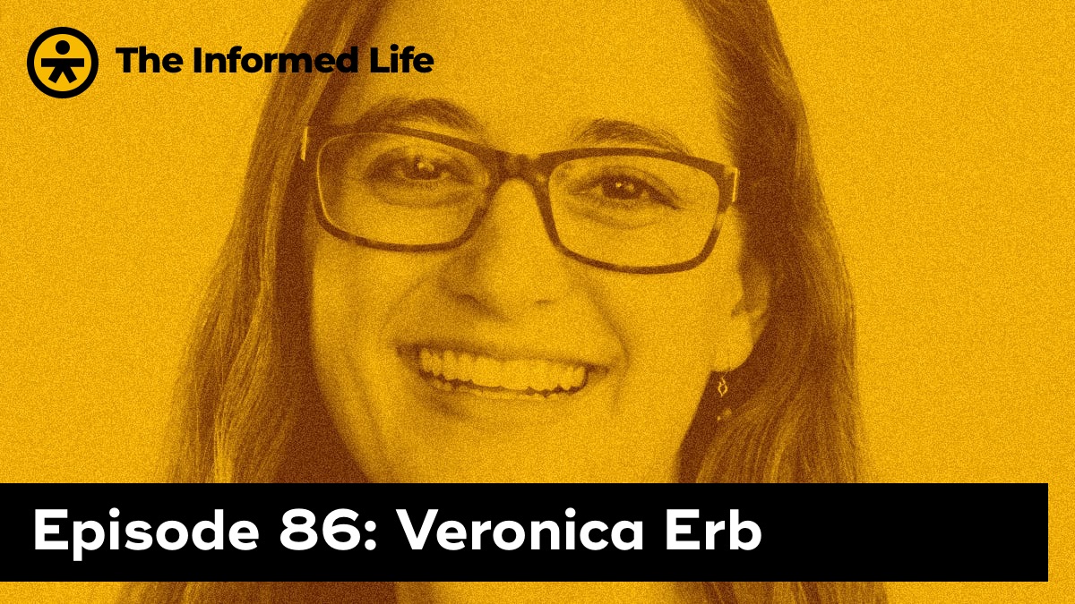 The Informed Life episode 86: Veronica Erb