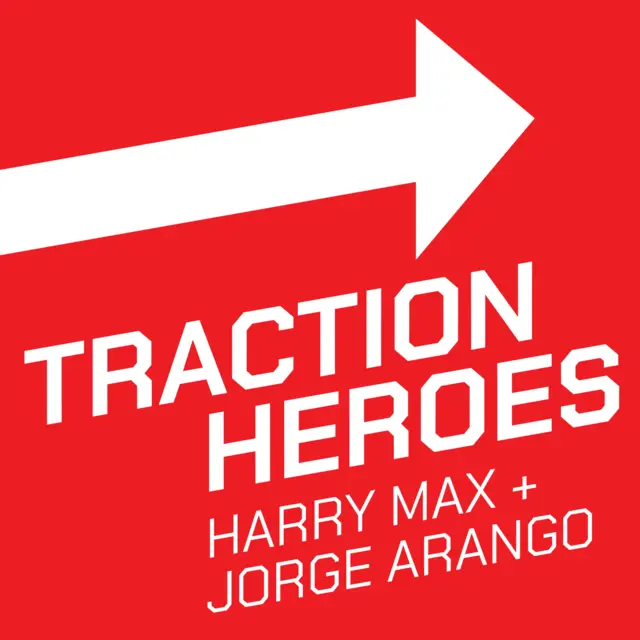 Traction Heroes with Harry Max + Jorge Arango